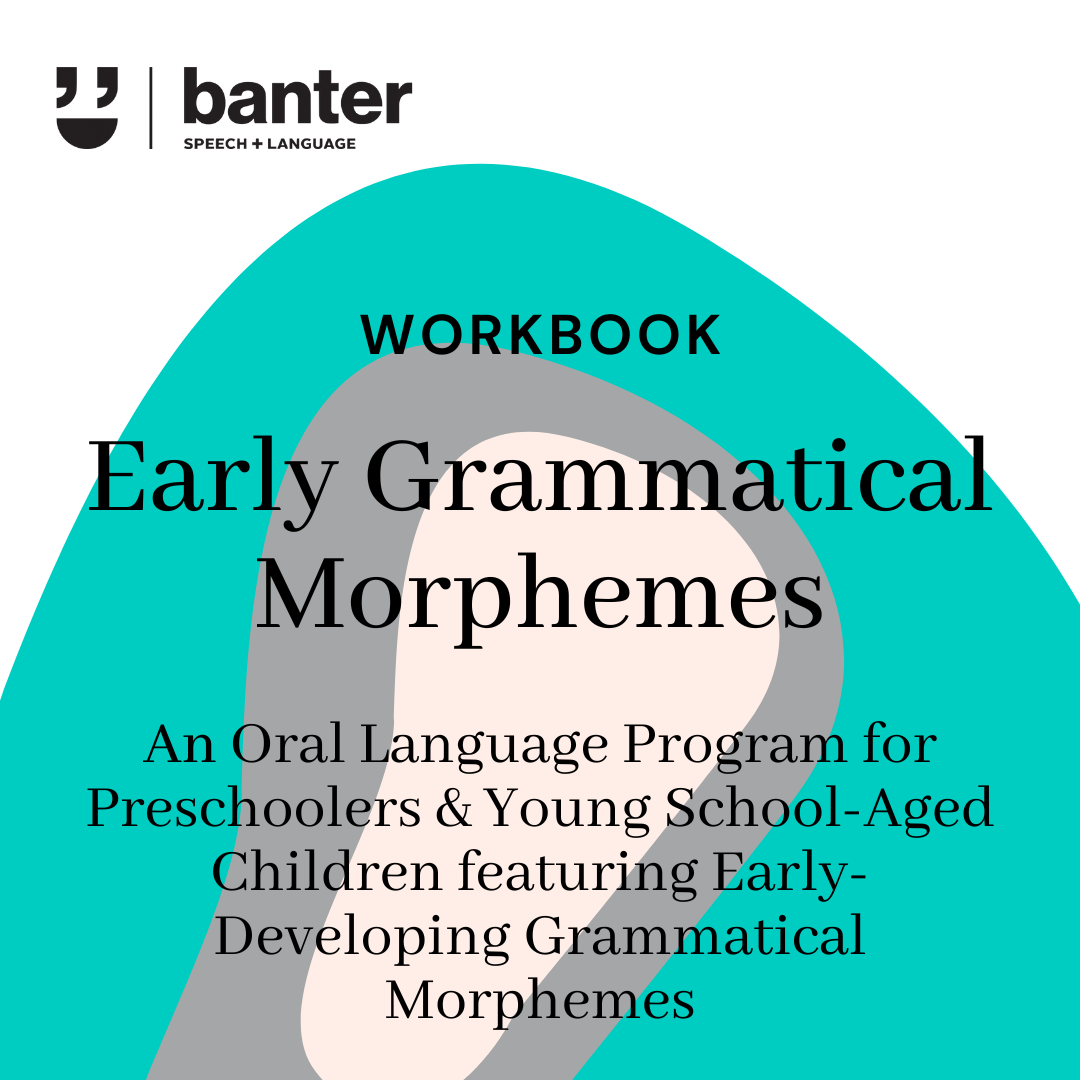 Banter Oral Language Workbook: Early Grammatical Morphemes